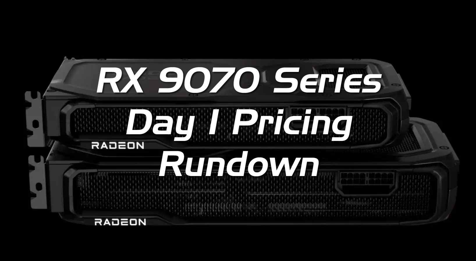 AMD RX 9070/RX 9070 XT Day-1 Pricing Rundown