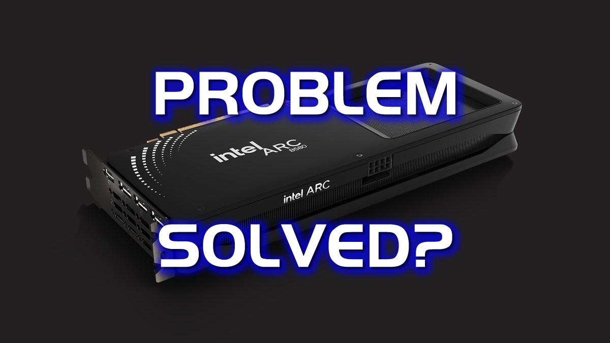 ARC-B580-Problem-Solved.jpg