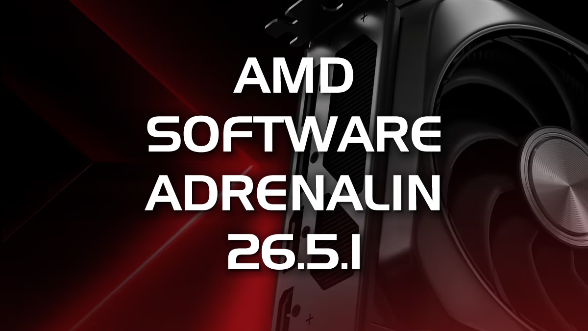 AMD Radeon releases AMD Software 26.5.1 gaming driver