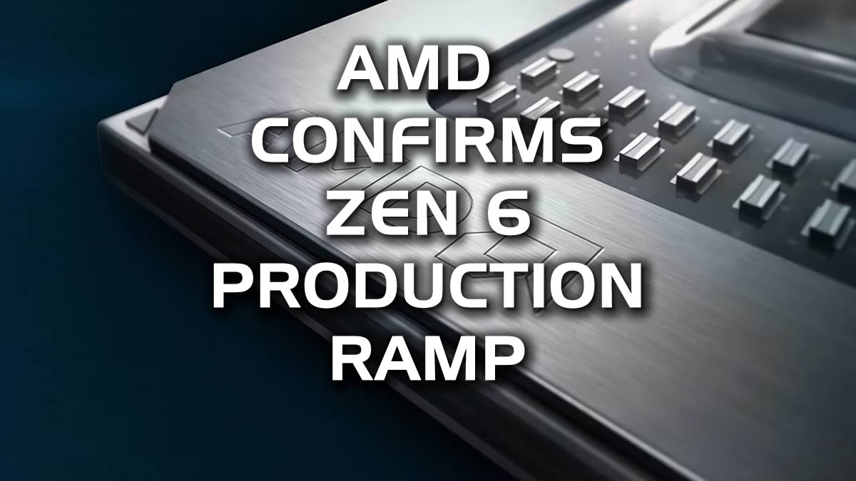 AMD confirms 2nm Zen 6 CPU RAMP