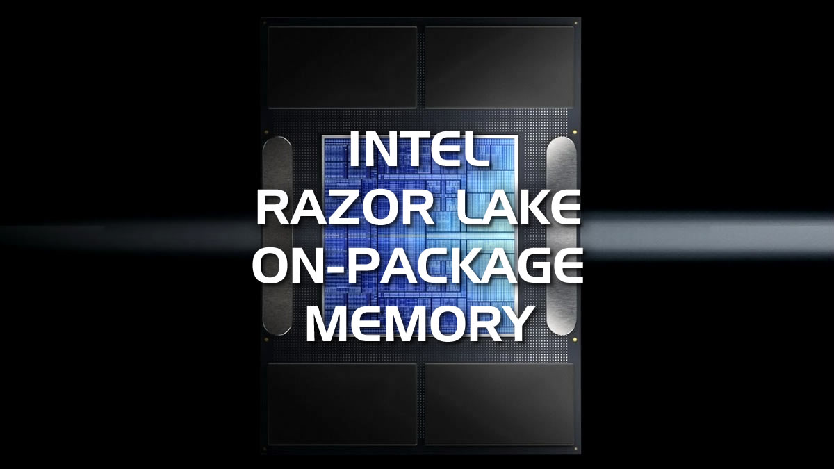 Intel Razor Lake-AX to use on-package memory with a large GPU